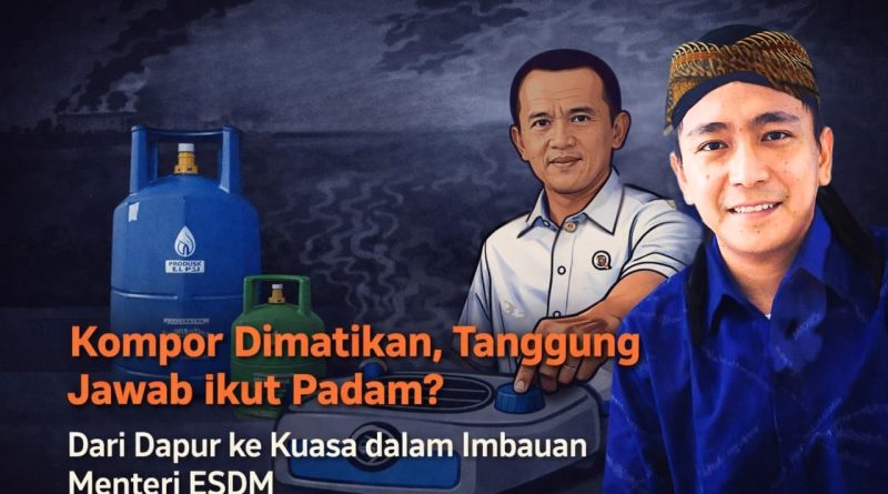 “Kompor Dimatikan, Tanggung Jawab Ikut Padam? Dari Dapur ke Kuasa dalam Imbauan Menteri ESDM”